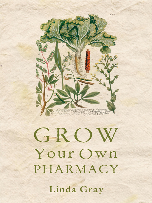 Title details for Grow Your Own Pharmacy by Linda Gray - Available